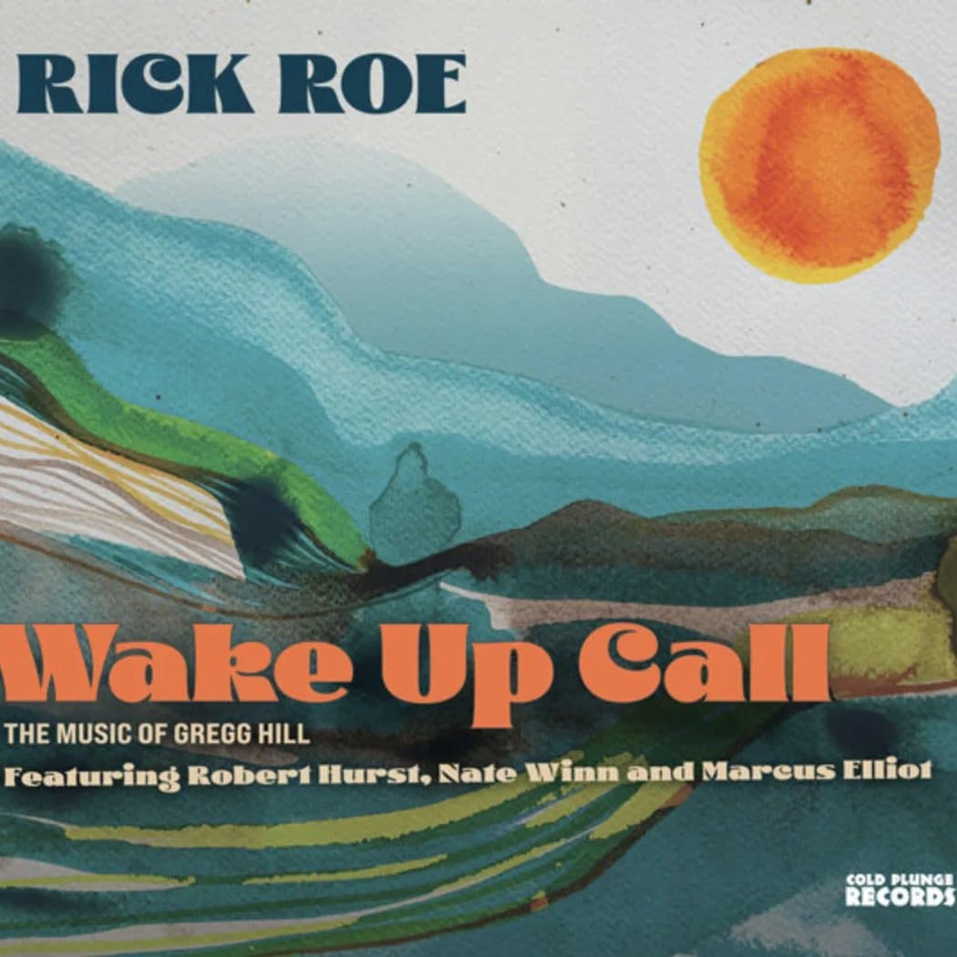 Rick Roe Quartet – Wake Up Call: The Music of Gregg Hill feat. Robert Hurst, Nate Winn & Marcus Elliot Miller
